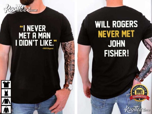 I Never Met A Man I Didnt Like Will Rogers Never Met John Fisher T-Shirt