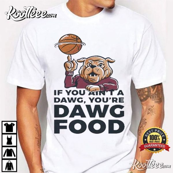 Mississippi State Bulldogs If You Ain’t A Dawg Food T-Shirt