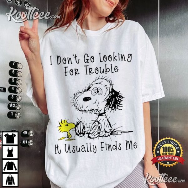 Snoopy And Woodstock I Don’t Go Looking For Trouble T-Shirt