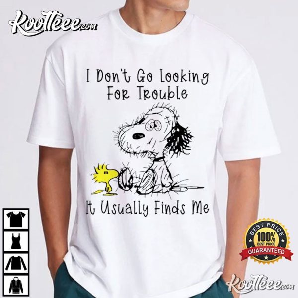 Snoopy And Woodstock I Don’t Go Looking For Trouble T-Shirt