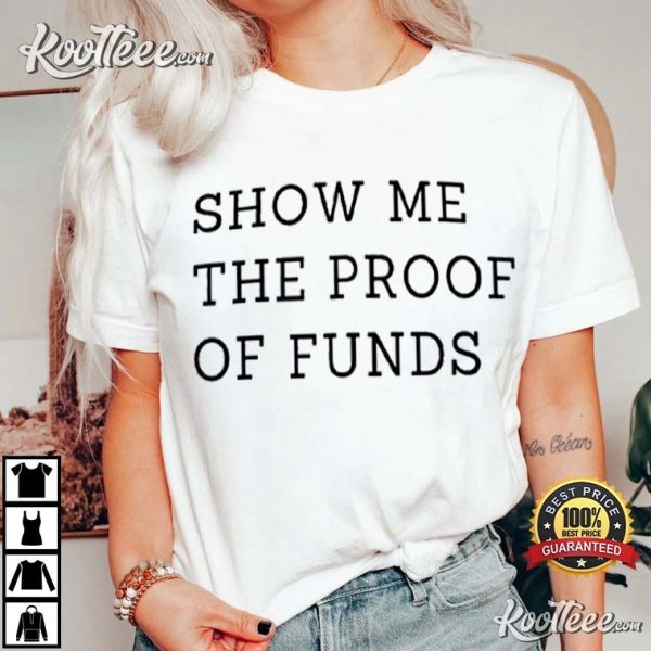 Show Me The Proof Of Funds Who TF Did I Marry T-Shirt