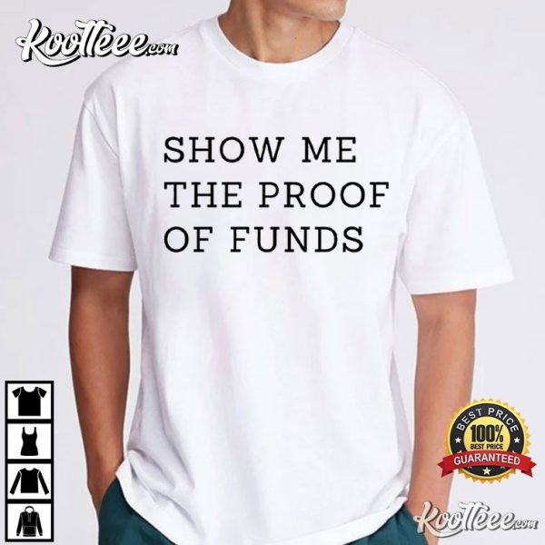 Show Me The Proof Of Funds Who TF Did I Marry T-Shirt