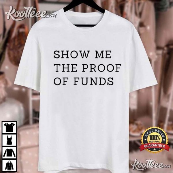 Show Me The Proof Of Funds Who TF Did I Marry T-Shirt
