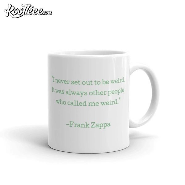 Frank Zappa Quote I Never Set Out To Be Weird Mug