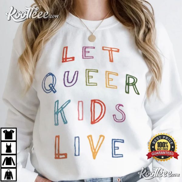 Let Queer Kids Live Protect Trans Kids LGBTQ T-Shirt