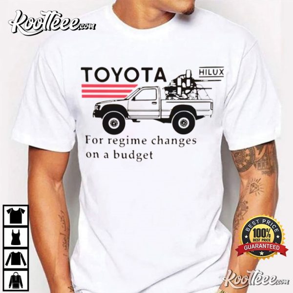 Toyota Hilux For Regime Changes On A Budget T-Shirt