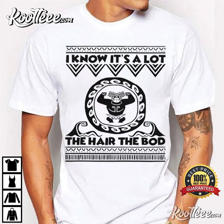 Maui Moana The Hair The Bod Father's Day Gift T-Shirt