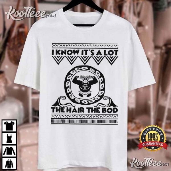 Maui Moana The Hair The Bod Father’s Day Gift T-Shirt