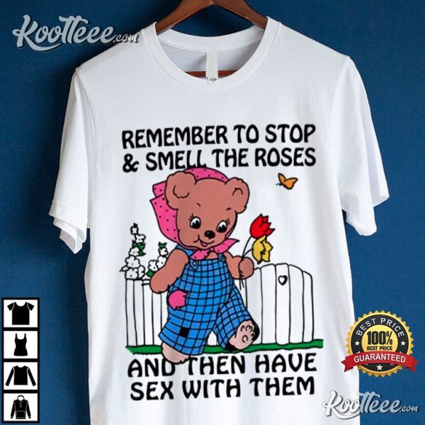 Remember To Stop And Smell The Roses T-Shirt