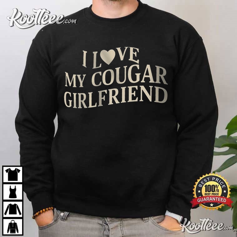 I Love My Cougar Girlfriend Valentines Gift T-Shirt