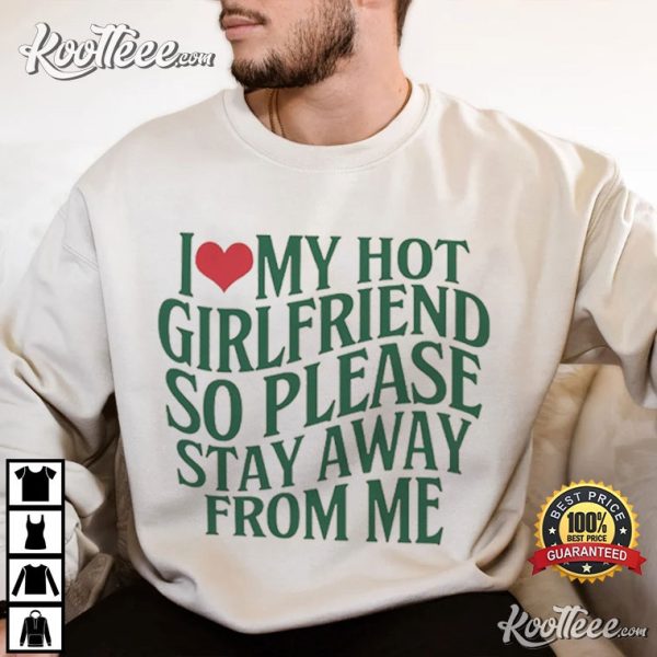 I Love My Hot Girlfriend Funny Valentine Gift T-Shirt