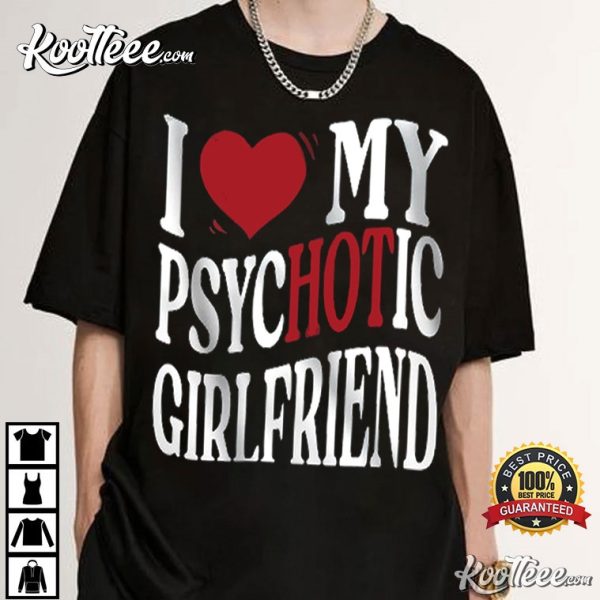 I Love My Psychotic Girlfriend Gift For Boyfriend T-Shirt