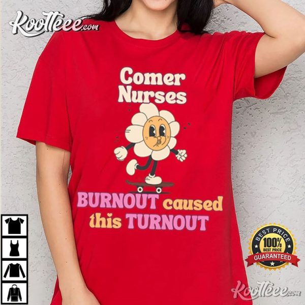 Comer Nurses Burnout Caused This Turnout T-Shirt