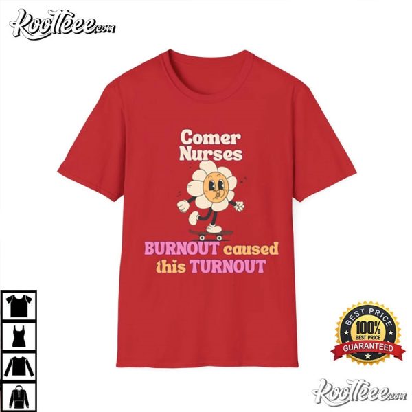 Comer Nurses Burnout Caused This Turnout T-Shirt