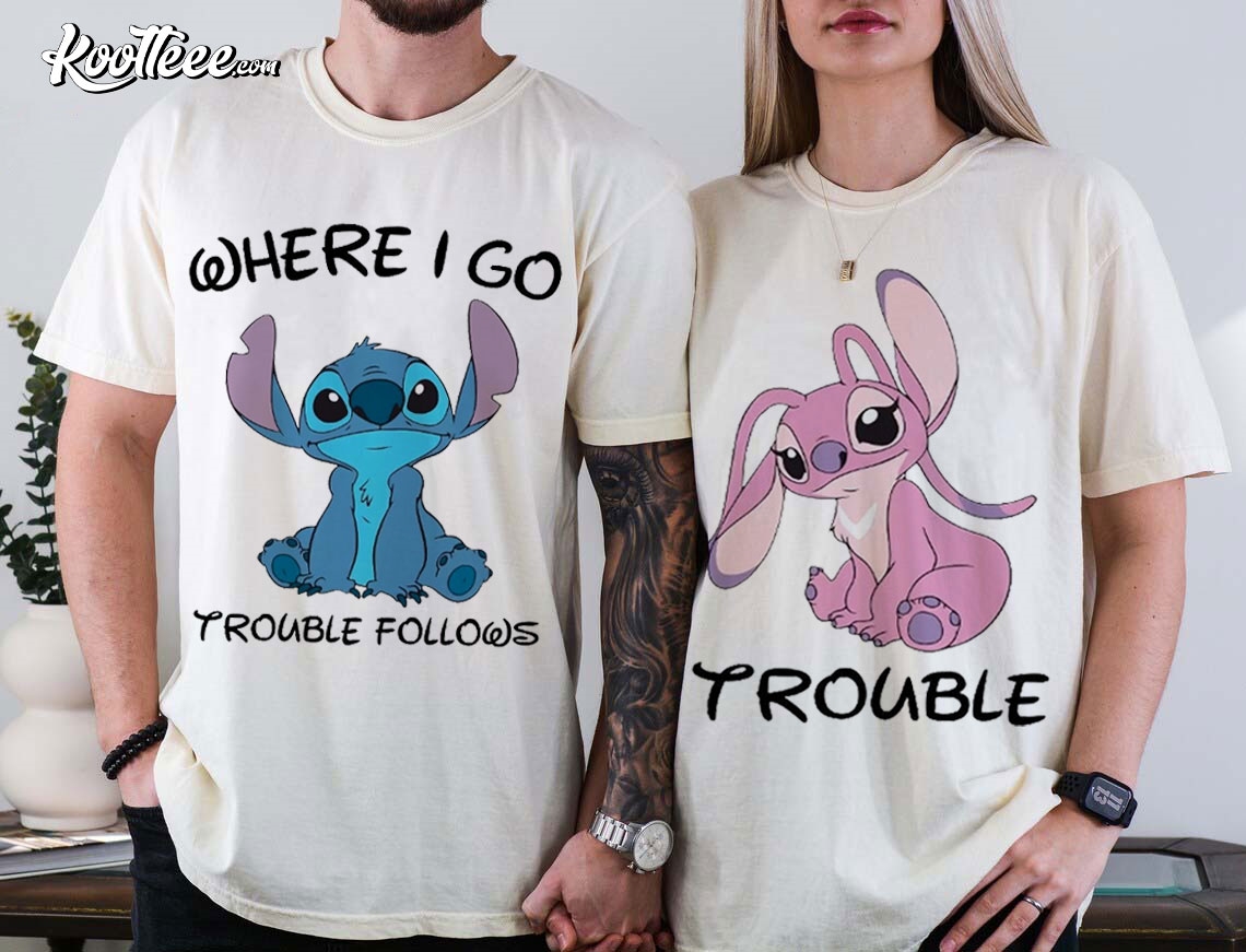 Stitch And Angel Where I Go Trouble Follows Couple Shirts
