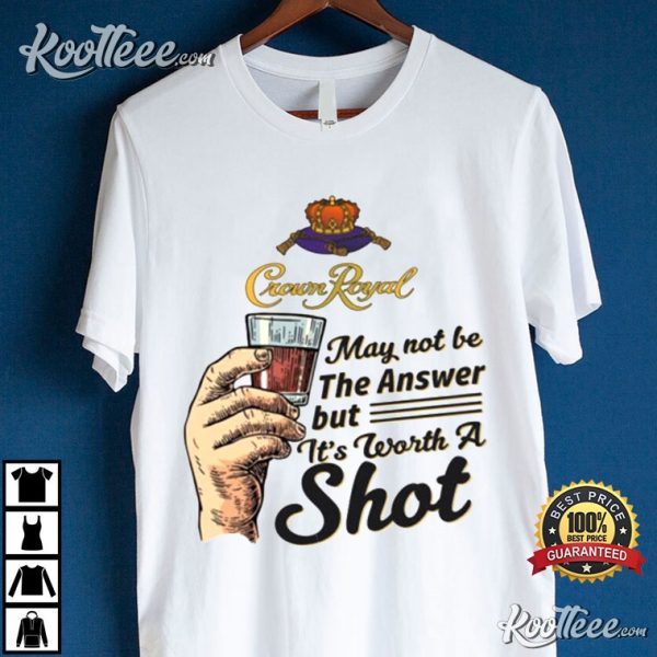 Crown Royal Whisky Worth A Shot Funny Drinking Party T-Shirt