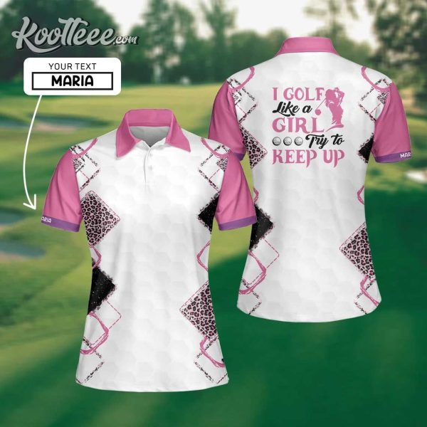 I Golf Like A Girl Trying To Keep Up Custom Polo Shirt