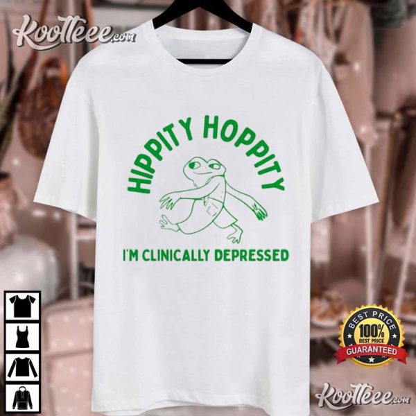 Hippity Hoppity I’m Clinically Depressed T-Shirt