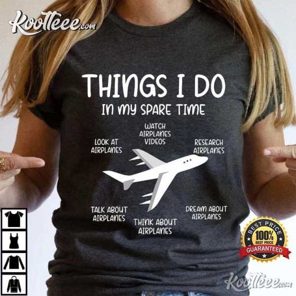 Airplane Lover Aviation Things I Do In My Spare Time T-Shirt