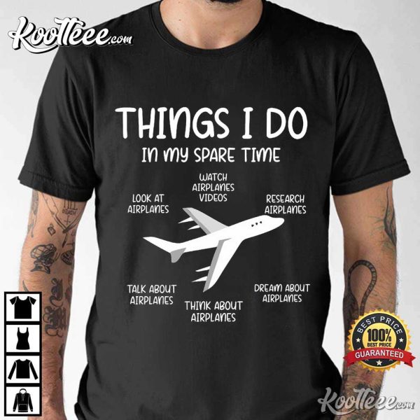 Airplane Lover Aviation Things I Do In My Spare Time T-Shirt