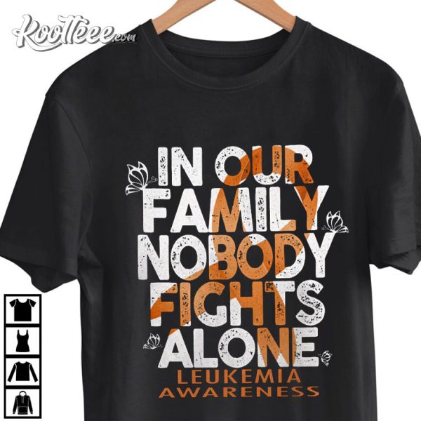 Leukemia Awareness In Our Family Nobody Fights Alone T-Shirt