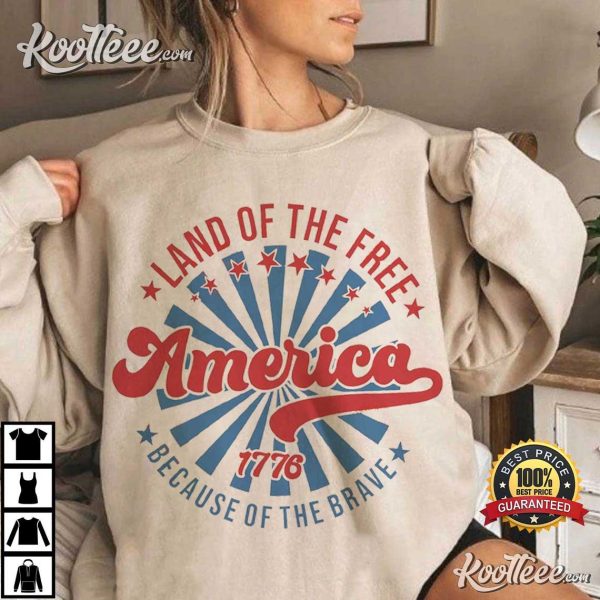 America Land Of The Free Because Of The Brave 4th Of July T-Shirt