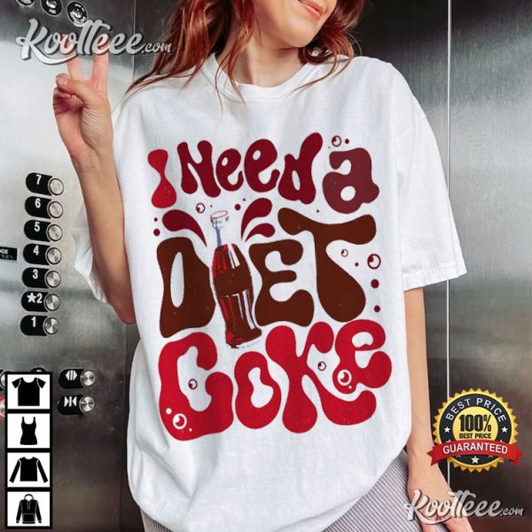 I Need A Diet Coke Gift For Coke Lover T-Shirt