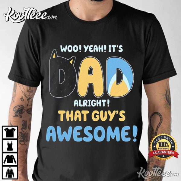 Bluey Dad Its Dad Alright That Guys Awesome Father’s Day T-Shirt