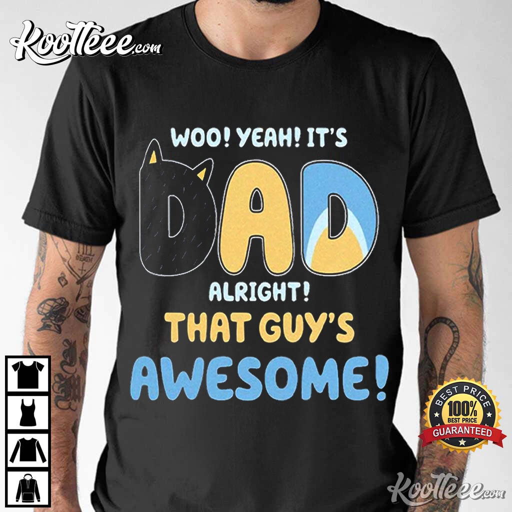 Bluey Dad Its Dad Alright That Guys Awesome Father's Day T-Shirt