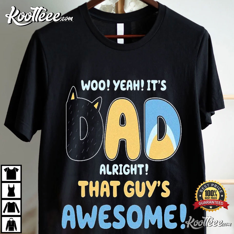 Bluey Dad Its Dad Alright That Guys Awesome Father's Day T-Shirt