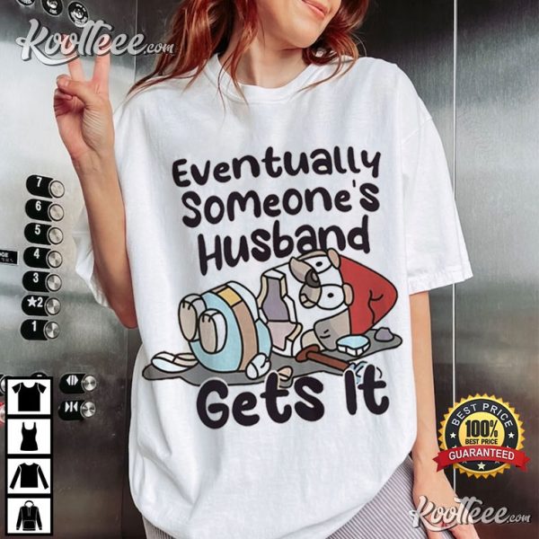 Bluey Eventually Someone’s Husband Gets It T-Shirt