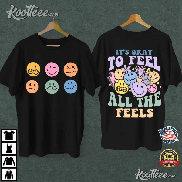 Mental Health Awareness It’s Okay To Feel All The Feels T-Shirt