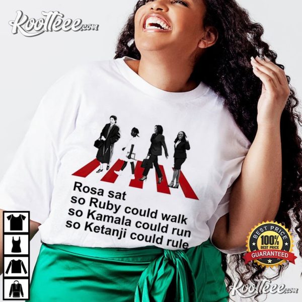 Rosa Sat So Ruby Could Walk So Kamala Could Run So Ketanji Could Rule T-Shirt