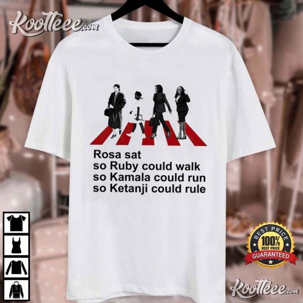 Rosa Sat So Ruby Could Walk So Kamala Could Run So Ketanji Could Rule T-Shirt