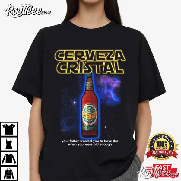 Cerveza Cristal Your Father Wanted You To Have This T-Shirt