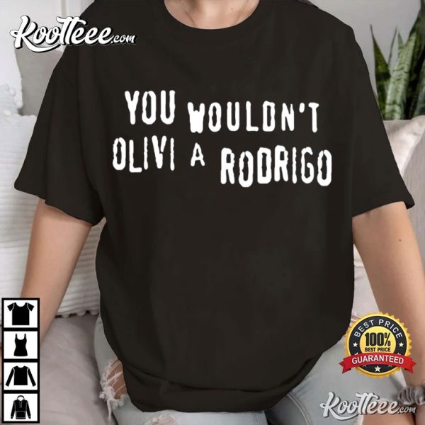 You Wouldn’t Olivia Rodrigo T-Shirt
