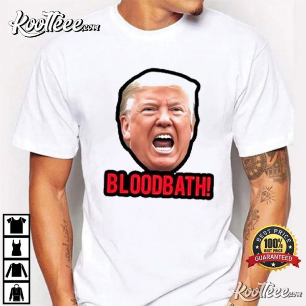 Bloodbath Donald Trump T-Shirt