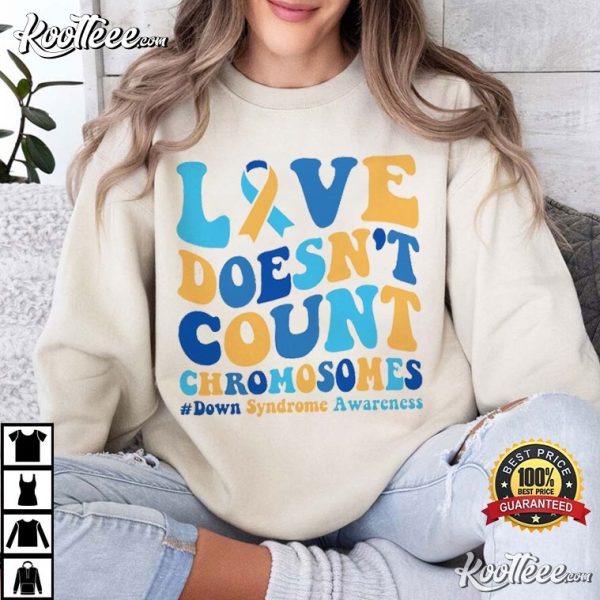 Down Syndrome Awareness Love Doesn’t Count Chromosomes T-Shirt