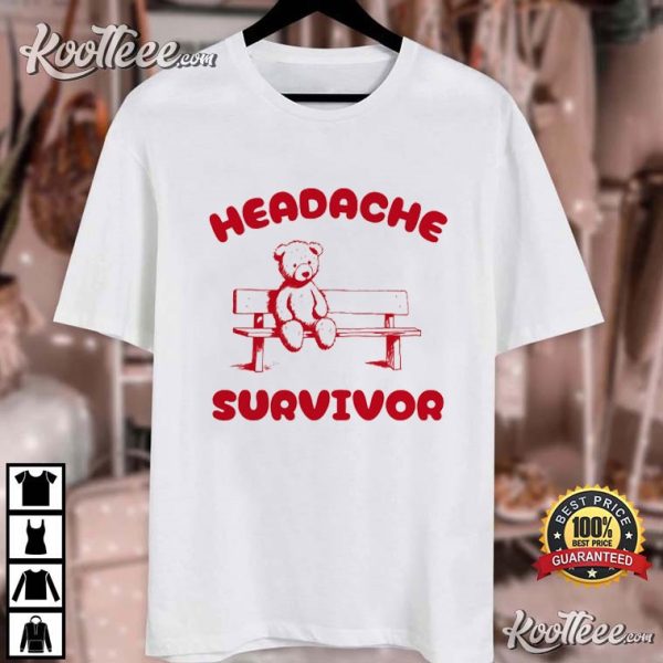 Headache Survivor Funny Bear Meme T-Shirt