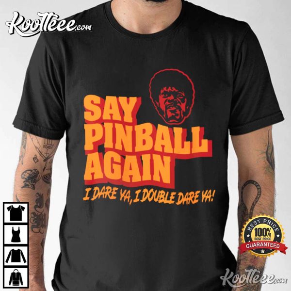 Pulp Fiction Say Pinball Again I Dare Ya T-Shirt