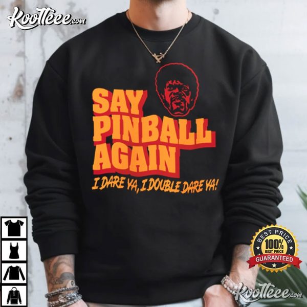 Pulp Fiction Say Pinball Again I Dare Ya T-Shirt