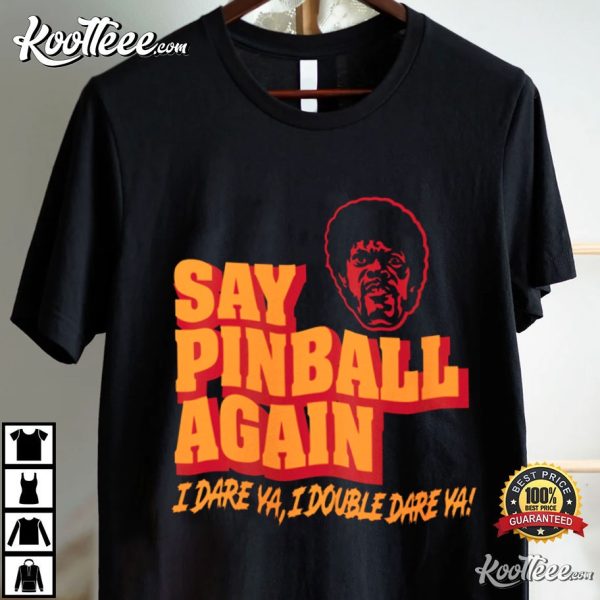 Pulp Fiction Say Pinball Again I Dare Ya T-Shirt