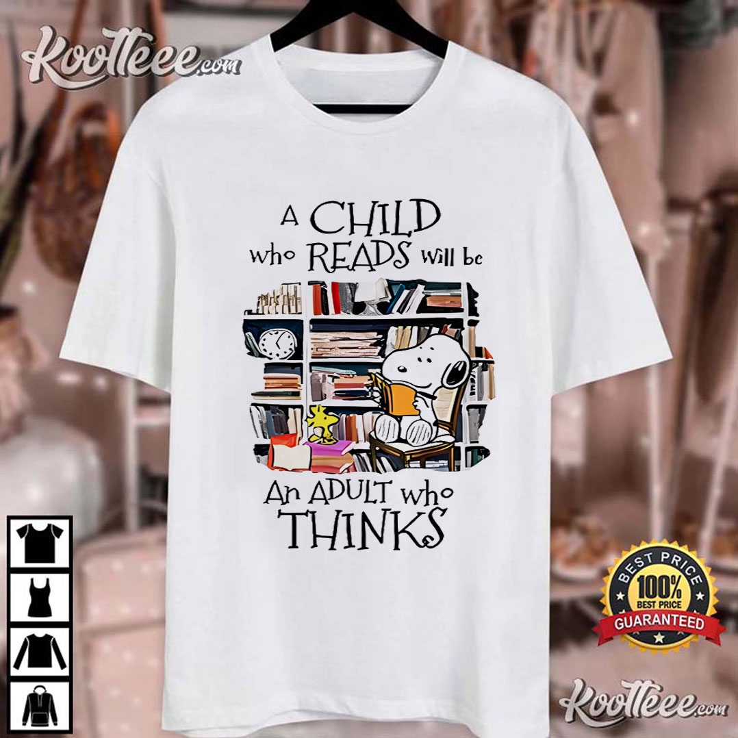 Snoopy A Child Who Reads Will Be An Adult Who Thinks T-Shirt