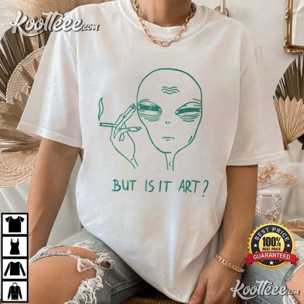 Alien Smoking But Is It Art Funny Meme T-Shirt