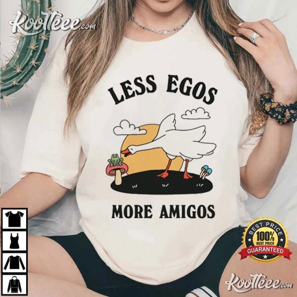 Less Egos More Amigos Frog And Goose T-Shirt