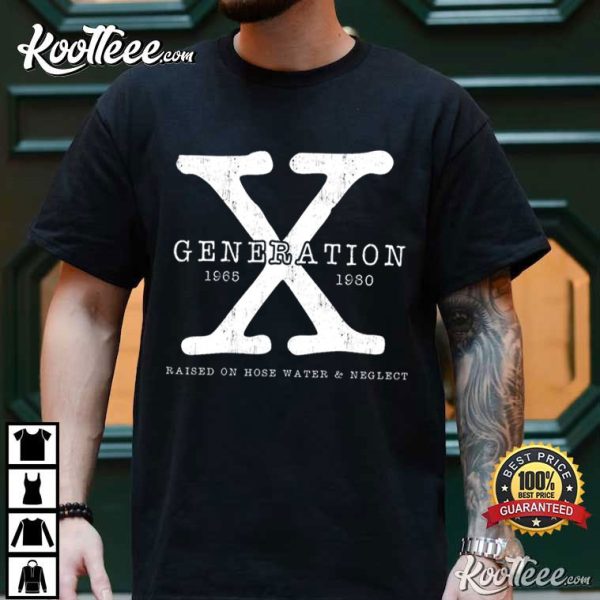 Generation X Raised On Hose Water And Neglect T-Shirt