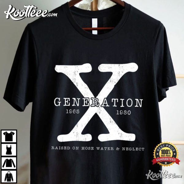 Generation X Raised On Hose Water And Neglect T-Shirt