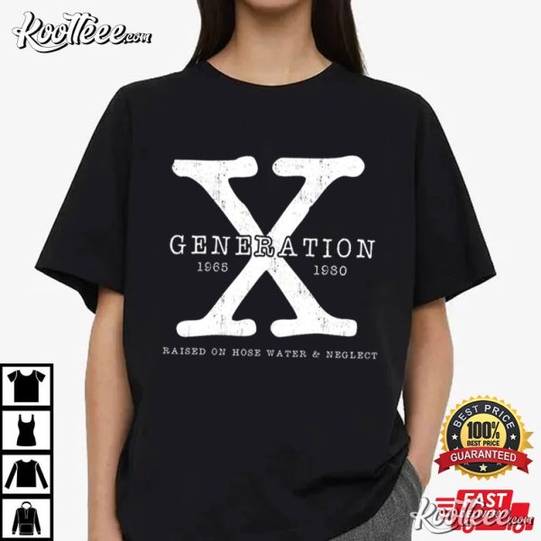 Generation X Raised On Hose Water And Neglect T-Shirt