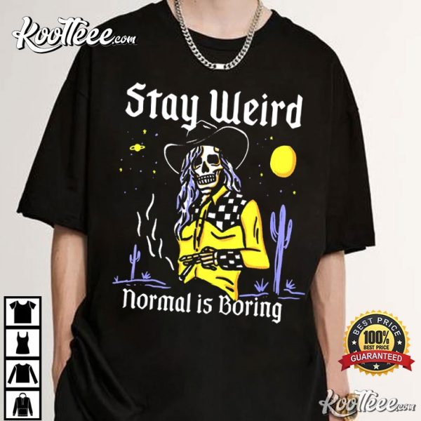 Stay Weird Normal Is Boring Cowgirl T-Shirt