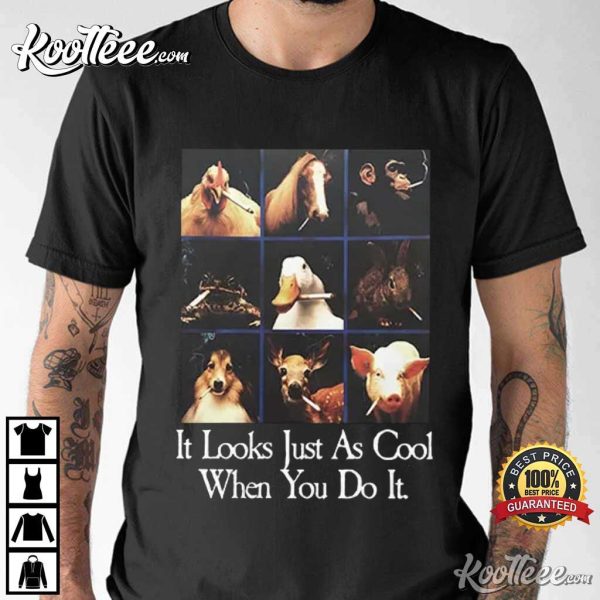 It Look Just As Cool When You Do It Smoking T-Shirt